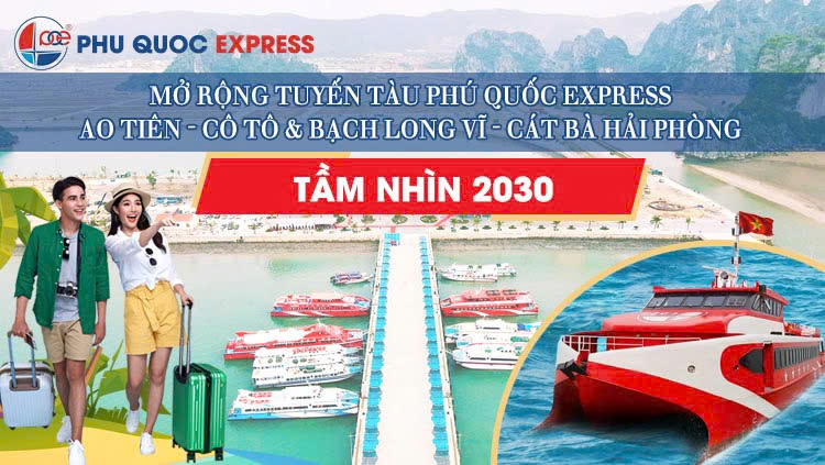 Tầm nhìn 2030: Mở rộng tuyến tàu Phú Quốc Express Ao Tiên - Cô Tô & Bạch Long Vĩ - Cát Bà Hải Phòng